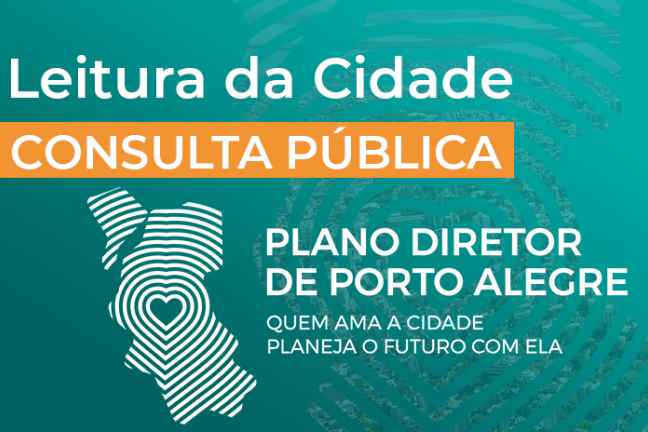 Leitura da Cidade Consulta Pública. Plano Diretor de Porto Alegre. Quem ama a cidade planeja o futuro com ela.